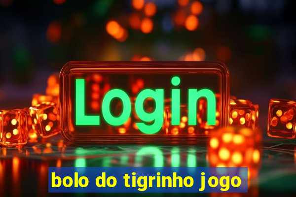 bolo do tigrinho jogo